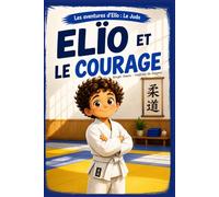 Elio et le courage (Les aventures d'Elïo : Elïo au Judo)