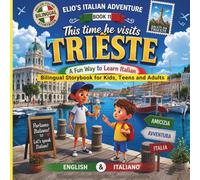 Elio’s Italian Adventure:: A Fun Way to Learn Italian :: An English-Italian Bilingual Storybook for Kids, Teens, and Adults Paperback - Book #11 .This time he visits Trieste.