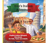 Elio’s Italian Adventure: A Fun Way to Learn Italian :: An English-Italian Bilingual Storybook for Kids, Teens, and Adults
