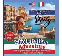 Elio’s Italian Adventure:: A Fun Way to Learn Italian Book #16:::: This Time he Visits Siracusa, Sicily :: An English-Italian Bilingual Storybook for Kids, Teens, and Adults