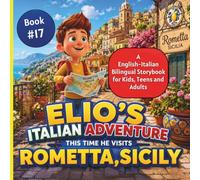 Elio’s Italian Adventure: An English-Italian Bilingual Storybook for Kids, Teens, and Adults:::: A Fun Way to Learn Italian Book #17::: This Time he Visits Rometta, Sicily