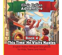 Elio’s Italian Adventure BOOK 4: This Time he Visits Naples:: A Fun Way to Learn Italian: An English-Italian Bilingual Storybook for Kids, Teens and Adults
