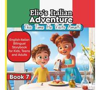 Elio’s Italian Adventure BOOK # 7: This Time he Visits Amalfi::: A Fun Easy Way to Learn Italian: An English-Italian Bilingual Storybook for Kids, Teens and Adults