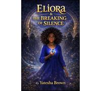 Eliora & The Breaking of Silence: 2 (The Chronicles of Eliora: The Daughter of Light)