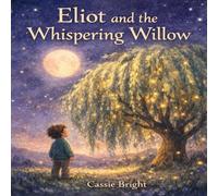 Eliot and the Whispering Willow: A Gentle Bedtime Story About Feelings, Emotional Awareness, and Finding Inner Courage (A Gentle Heart Stories)