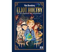 Eliot Holtby und das Universum der Vergangenheit: Spannendes Zeitreise-Abenteuer mit magischen Kräften, einer sagenumwobenen Parallelwelt und sprechenden Tieren. Fantasyroman ab 10 Jahren