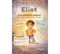 Eliot y las palabras mágicas: Un cuento para aprender a hablar con respeto (Creciendo con Eliot)
