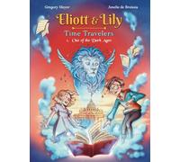 Eliott & Lily - Time Travelers (Book 1): Secrets from the End of the Middle Ages - A Fun Historical Mystery for Kids 8-12