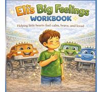 Eli's Big Feelings Workbook: Helping Little Hearts Feel Calm, Brave and Loved (Eli and Mr Monster Truck Adventures)