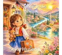 Eli's Reise in die Heimat: Eli entdeckt Ihre Heimat - Zweisprachiges Kinderbuch (Deutsch-Bosnisch) für Kinder ab 0 Jahren - Spielerisch erste Worte ... Familie & Tradition. (Eli lernt Bosnisch)