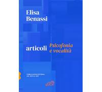 Elisa Benassi Articoli - Psicofonia e vocalità: Pubblicazioni editoriali dal 2001 al 2021