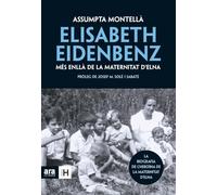 Elisabeth Eidenbenz. Més Enllà De La Maternitat D'Elna (Sèrie H)