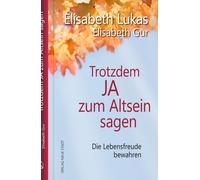 Elisabeth Gur E Trotzdem Ja zum Altsein sagen: Die Lebensfreude bewa (Tapa dura)