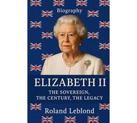 Elisabeth II: The sovereign, the century, the legacy