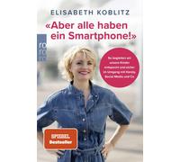 Elisabeth Kobli «Aber alle haben ein Smartphone»: So begleiten wi (Tapa blanda)