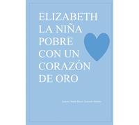 ELISABETH, LA NIÑA POBRE CON UN CORAZON DE ORO.