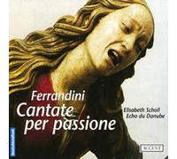 Echo Du Danube Scholl, Elisabeth - Ferrandini: Cantate Per Passione