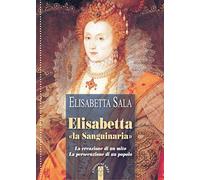Elisabetta «la Sanguinaria». La creazione di un mito. La persecuzione di un popolo (Profili)