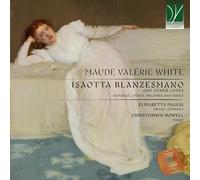 ELISABETTA PAGLIA / CHRISTOPHER HOWELL - MAUDE VALÉRIE WHITE: ISAOTTA BLANZESMAN, AND OTHER LOVES (ROMANZE, LIEDER, MÉLO
