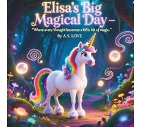 Elisa's Big Magical Day: Where Every Thought Becomes A Little Bit Of Magic (Animal Adventure Academy)