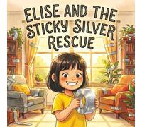 Elise and the Sticky Silver Rescue: A Heartwarming Childrens Book About Imagination Kindness and Family Chaos