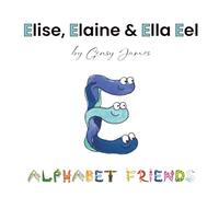 Elise, Elaine & Ella Eel: A Tale about Keeping Promises: 5 (Alphabet Friends)