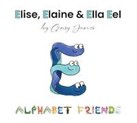 Elise, Elaine & Ella Eel: A Tale about Keeping Promises (Alphabet Friends)