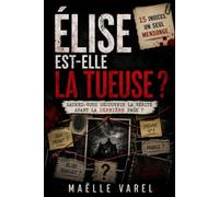Élise est-elle la tueuse ?: 15 indices. Un seul mensonge. Saurez-vous découvrir la vérité avant la dernière page ?