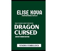 ELISE KOVA PROPOSITIONAL OUTLAY: WHAT TO KNOW ABOUT THE WRITER OF DRAGON CURSED AND HOW TO UNDERSTAND THEM