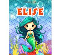 Elise: Personalized Coloring Book For Elise: Theme: Mermaid | Perfect Birthday Gift For Elise | Ages: 4-8 (Mermaid Coloring Book Present for Birthday, ... Halloween, Thanksgiving and All Occasions)