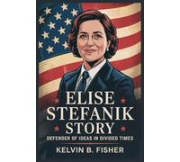 ELISE STEFANIK STORY: Defender of Ideas in Divided Times
