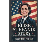 ELISE STEFANIK STORY: Defender of Ideas in Divided Times