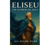 Eliseu Um Homem De Deus (ebook)