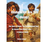 Elisha What Are You Doing?: Elisha the commissioned one. An excerpt from his story.