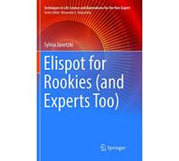 Elispot for Rookies (and Experts Too) (Techniques in Life Science and Biomedicine for the Non-Expert)