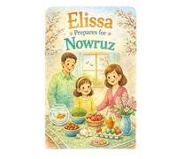 Elissa Prepares for Nowruz: A Fun Children’s Guide to the Persian New Year and the Haft-Sin Table
