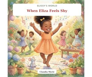 ELISSY'S WORLD: When Eliza Feels Shy (Elissy’s world: Big Feelings)