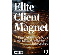 Elite Client Magnet: A Financial Advisor's Guide to Attracting High-Net-Worth Relationships