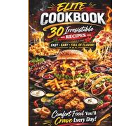 ELITE COMFORT FOOD COOKBOOK: 30 Irresistible Recipes You'll Crave Every Day (Quick, Easy & Bold American Meals)