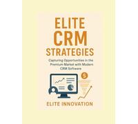 Elite CRM Strategies: Capturing Opportunities in the Premium Market with Modern CRM Software