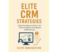 Elite CRM Strategies: Capturing Opportunities in the Premium Market with Modern CRM Software