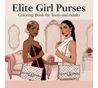 Elite Girl Purses Coloring Book for Teens and Adults: Luxury Handbags, Designer Purses and Stylish Fashion Girls to Color | Relaxing High Fashion Illustration Pages