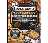 Elite Gourmet 4.5Qt Electric Deep Fryer Cookbook: Master the Art of Deep Frying with Foolproof Recipes, Cooking Tips, and Crispy Results for Everyday Meals
