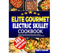 Elite Gourmet Electric Skillet Cookbook: 365 Days of Foolproof Recipes for Busy Families & Students - Quick Breakfasts, Fast Lunches, Hearty Dinners & Sweet Desserts Made Easy