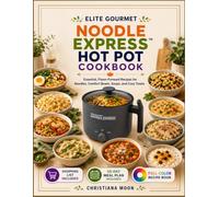 Elite Gourmet Noodle Express™ Hot Pot Cookbook: Essential, Flavor-Forward Recipes for Noodles, Comfort Bowls, Soups, and Cozy Treats