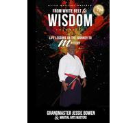 Elite Martial Artists From White Belt to Wisdom Volume IV: Life Lessons on the Journey to Mastery