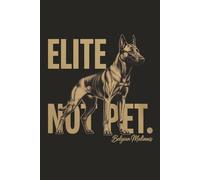 Elite Not Pet Belgian Malinois: A 120-Page Narrow Ruled Notebook Featuring the Powerful Mechelaar Breed