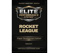 ELITE PERFORMANCE SYSTEM™ - ROCKET LEAGUE: Player Development Edition (MASTERING ROCKET LEAGUE)
