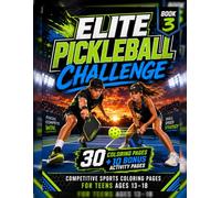 Elite Pickleball Challenge Coloring Book: 30 Detailed Competitive Pickleball Coloring Pages Plus 10 Strategy Activities for Teens Ages 13-18 (Sports Coloring Books : Pickleball Coloring Books)