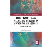 Elite Rivalry, Mass Killing and Genocide in Authoritarian Regimes: Why Autocrats Kill (Routledge Studies in Civil Wars and Intra-State Conflict)